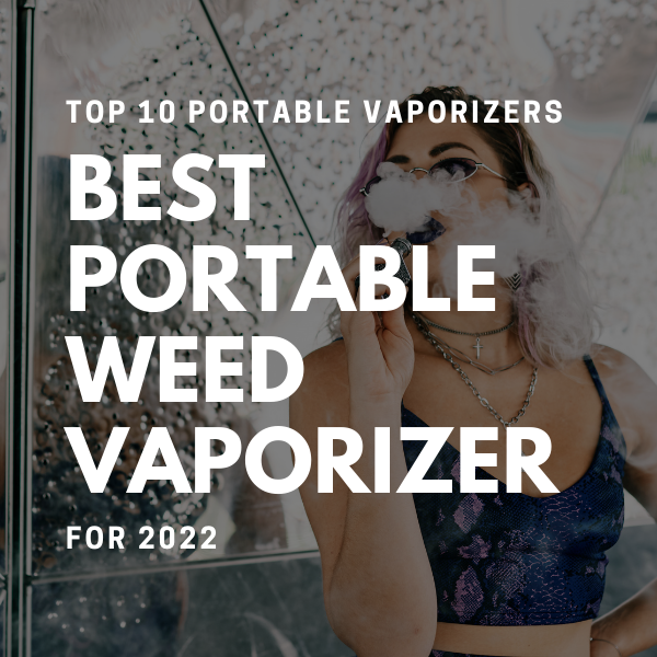 Best Portable Weed Vaporizer for 2022 MyWeedInfo